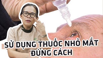 Những sai lầm khi sử dụng thuốc nhỏ mắt và một số lưu ý để sử dụng thuốc nhỏ mắt đúng cách