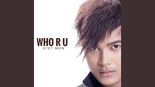Who R U - Htet Mon