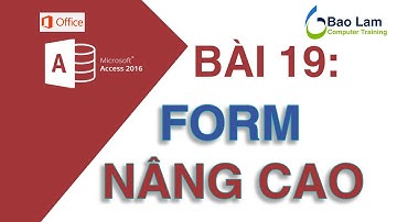Microsoft Access 2016 Bài 19: FORM NÂNG CAO