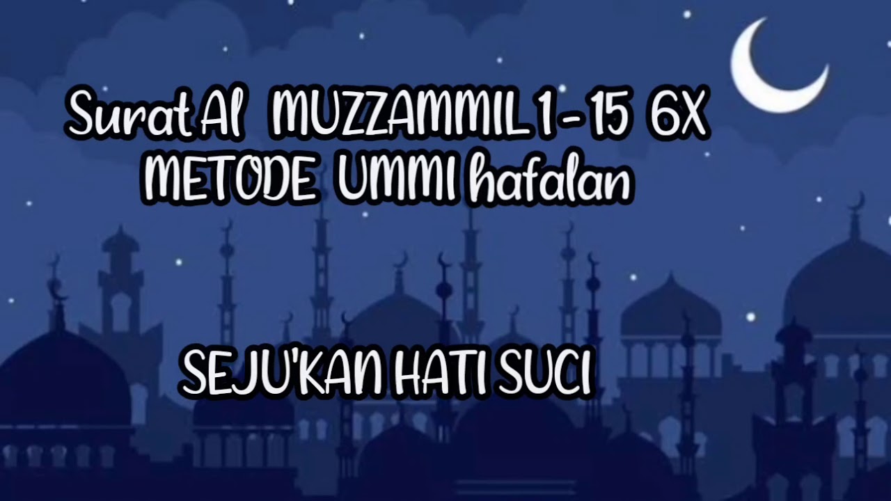 SURAT AL MUZZAMMIL AYAT 1-15 6X | METODE UMMI HAFALAN