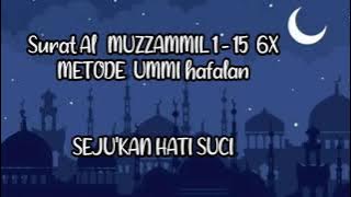 SURAT AL MUZZAMMIL AYAT 1-15 6X | METODE UMMI HAFALAN