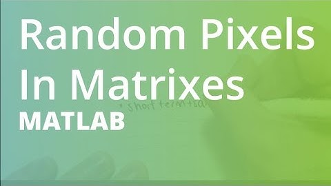 MATLAB: Random Pixels In Matrixes