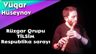 Ruzgar Qrupu - TİLSİM beste Neyzen Vugar Huseynov Respublika sarayi