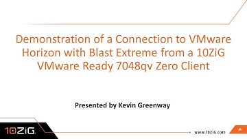 Demo of Connection to VMware Horizon with Blast Extreme from a 10ZiG VMware Ready 7048qv Zero Client