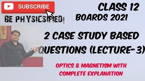 Class 12 Physics-Case Study Based Questions (Lecture-3)