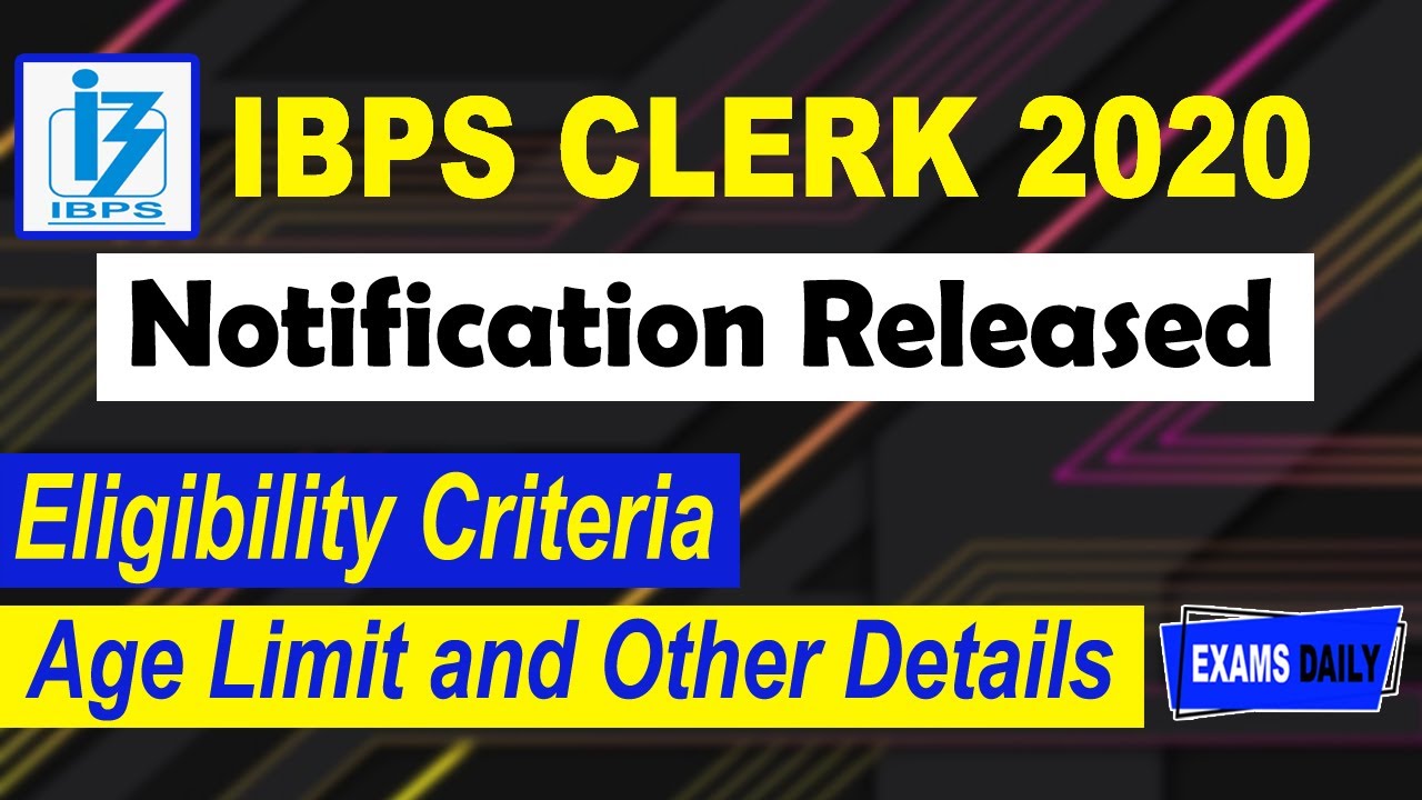 IBPS Clerk Notification 2020 Released | Age Limit, Qualification, and Other Vacancy Details