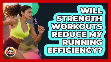 Will Strength Workouts Reduce My Running Efficiency? - All Sorts Of Running