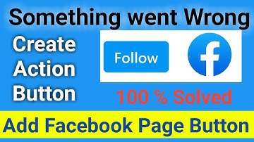 create action button in facebook page something went wrong | How fix facebook add button problem