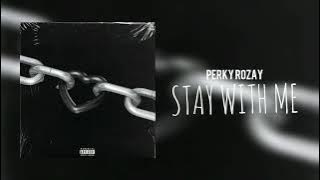 Perky Rozay - Stay With Me (Prod. by Boyfifty)