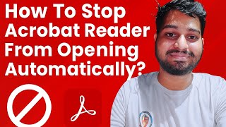 How To Stop Acrobat Reader From Opening Automatically (Prevent Acrobat Reader Automatically Open)