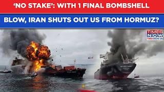 Iran Shuts Out US From Hormuz With 1 Final Blow? ‘No Stake’ Remark Clears Stance Even As Trump Roars
