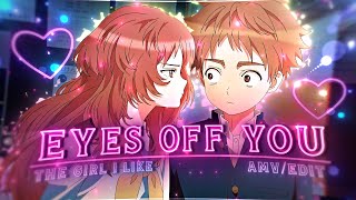 Eyes off You ❤ - The Girl I Like Forgot Her Glasses [Edit/AMV]!