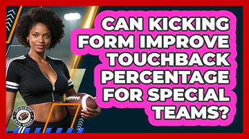 Can Kicking Form Improve Touchback Percentage For Special Teams? - Gridiron Data Digest