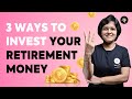 3 Ways to Invest Your Retirement Money | CA Rachana Ranade