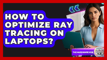 How To Optimize Ray Tracing On Laptops? - The Hardware Hub