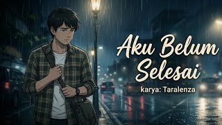 Aku Belum Selesai | Sad, Unresolved Heartache • Moving On & Inner Conflict