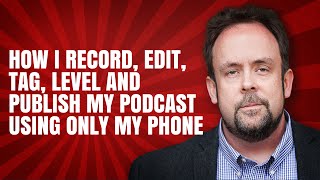 Recording / Editing / Tagging A Podcast Episode With Nothing But An iPhone