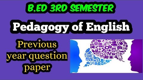 B.ed-3rd semester pedagogy of English previous year question paper