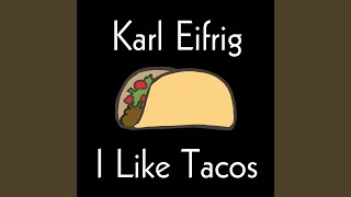 Miniatura de vídeo de "Karl Eifrig - I Like Tacos"