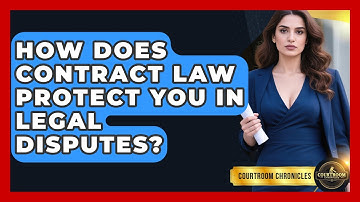 How Does Contract Law Protect You In Legal Disputes? - Courtroom Chronicles