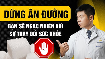 Dừng Ăn Đường 2 Tuần Bạn Sẽ Ngạc Nhiên Với Sự Thay Đổi Sức Khỏe | Dr Ngọc