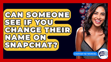 Can Someone See If You Change Their Name On Snapchat? - Everyday-Networking