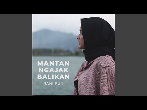 Mantan Ngajak Balikan - Rani Run