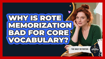 Why Is Rote Memorization Bad For Core Vocabulary? - The Daily Definition