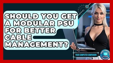 Should You Get A Modular PSU For Better Cable Management? - Your Computer Companion