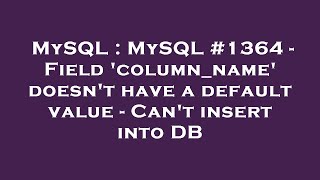 Celebrity MySQL : MySQL #1364 - Field 'column_name' doesn't have a default value - Can't insert into DB Wealth