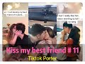 I tried to kiss my best friend today ！！！😘😘😘 Tiktok 2020 Part 11  --- Tiktok Porter