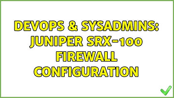 DevOps & SysAdmins: juniper srx-100 firewall configuration