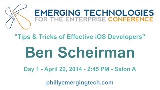 Philly ETE 2014 #20 - Tips & Tricks of Effective iOS Developers - Ben Scheirman