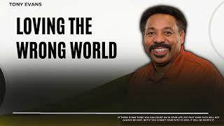Love Is Found-Loving the Wrong World-Tony Evans 2023
