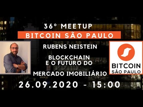 36º Meetup Bitcoin São Paulo: RUBENS NEISTEIN - TOKENIZAÇÃO DE IMÓVEIS