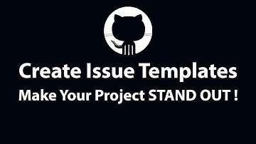 How To Create Issue Templates On GitHub Repository And Make Your Project Stand Out