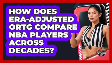 How Does Era-adjusted Ortg Compare NBA Players Across Decades? - Basketball Stats Central