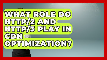 What Role Do HTTP/2 And HTTP/3 Play In CDN Optimization? - Internet Infrastructure Explained