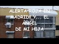 ALERTA ROJA EN MADRID !! Y... EL ÁNGEL DE MI HIJA