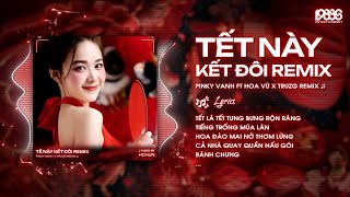 Tết Này Kết Đôi Remix (Tết Này Có Nhau 2) Pinky Vanh x Hoa Vũ, Đùng Đà Đùng Đình Nhạc Xập Đánh Trống