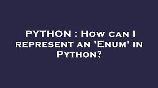 PYTHON : How can I represent an 'Enum' in Python