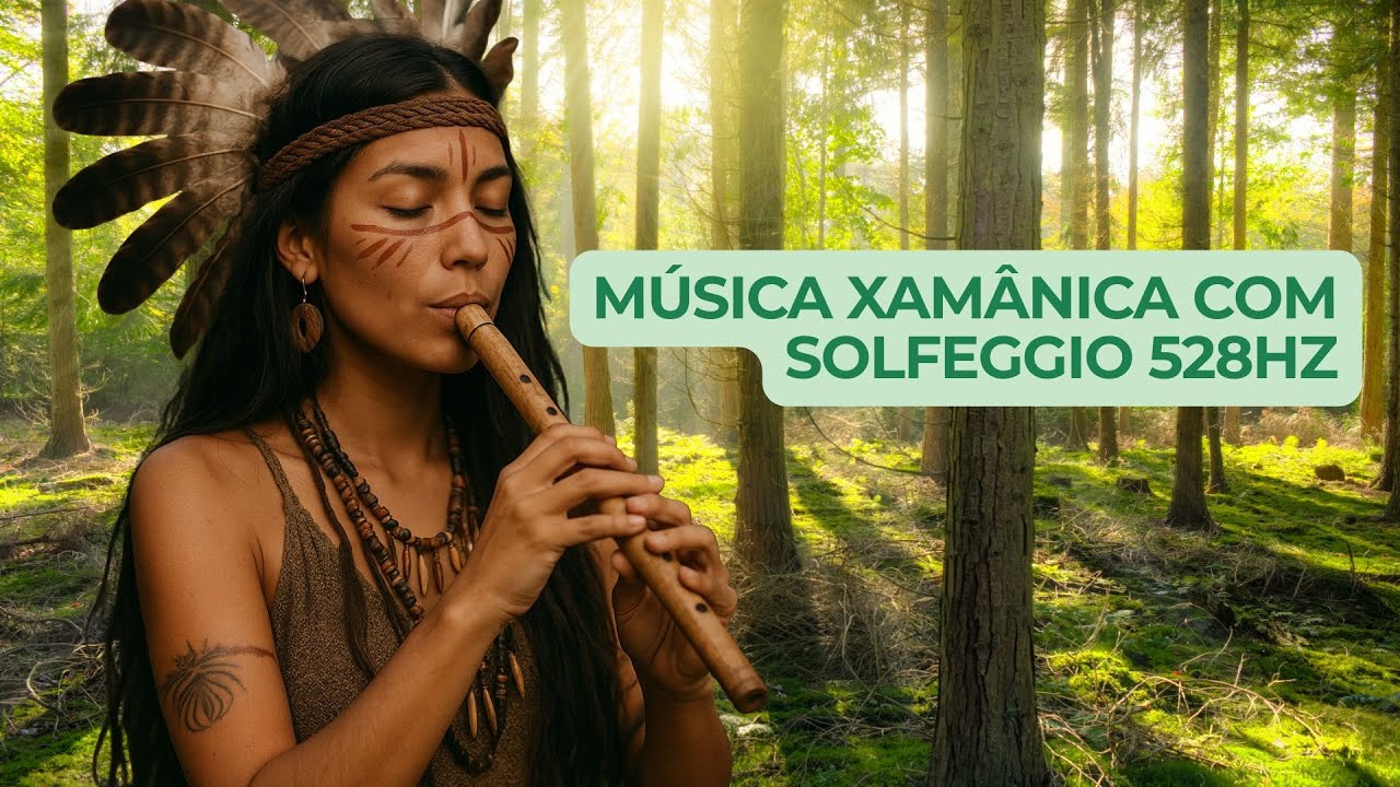 🌿Música Xamã de Cura com Flauta | Frequência 528Hz para Regeneração do DNA, Amor e Harmonia Interior