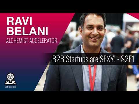 RAVI BELANI | Alchemist Accelerator - B2B is SEXY! - Somebody has to Overtake Amazon! - S2E1