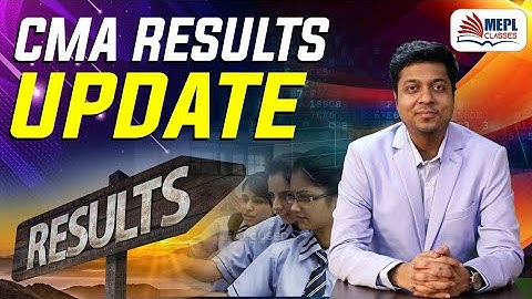 CMA Exams - CMA Results Update | Mohit Agarwal