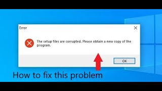 How to fix ,,The setup files are corrupted. Please obtain a new copy of the program