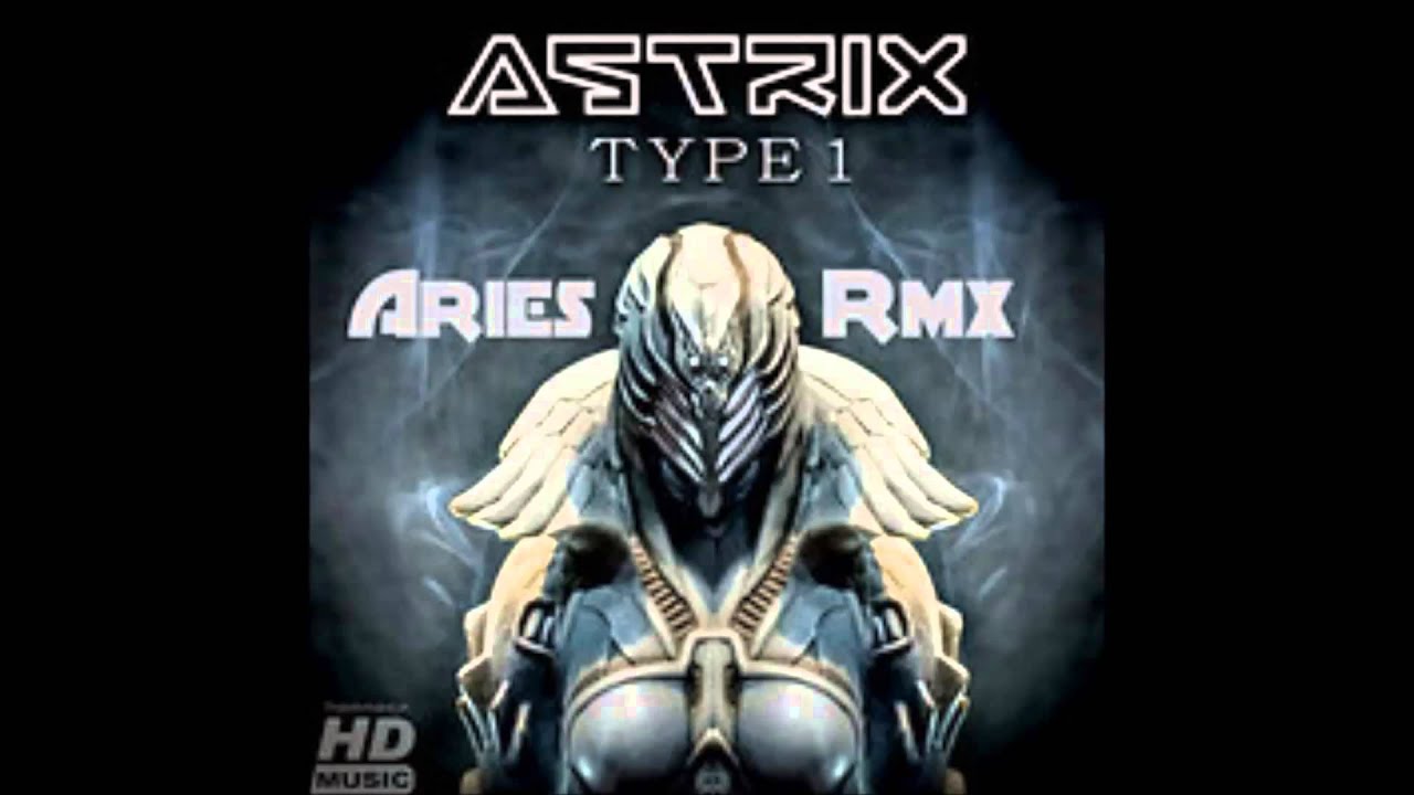 Astrix - Type 1 (Aries Rmx) - YouTube