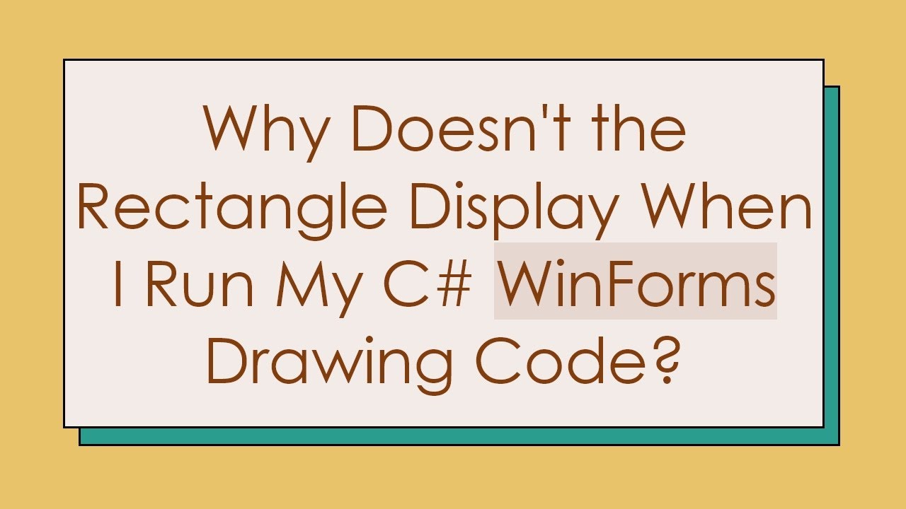 Why Doesn't the Rectangle Display When I Run My C# WinForms Drawing Code?