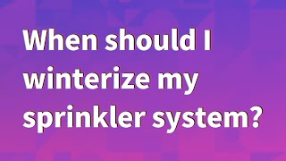 When should I winterize my sprinkler system?