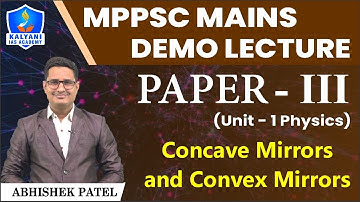 Concave Mirrors And Convex Mirrors | MPPSC MAINS PAPER 3 UNIT 1 DEMO LECTURE BY ABHISHEK SIR