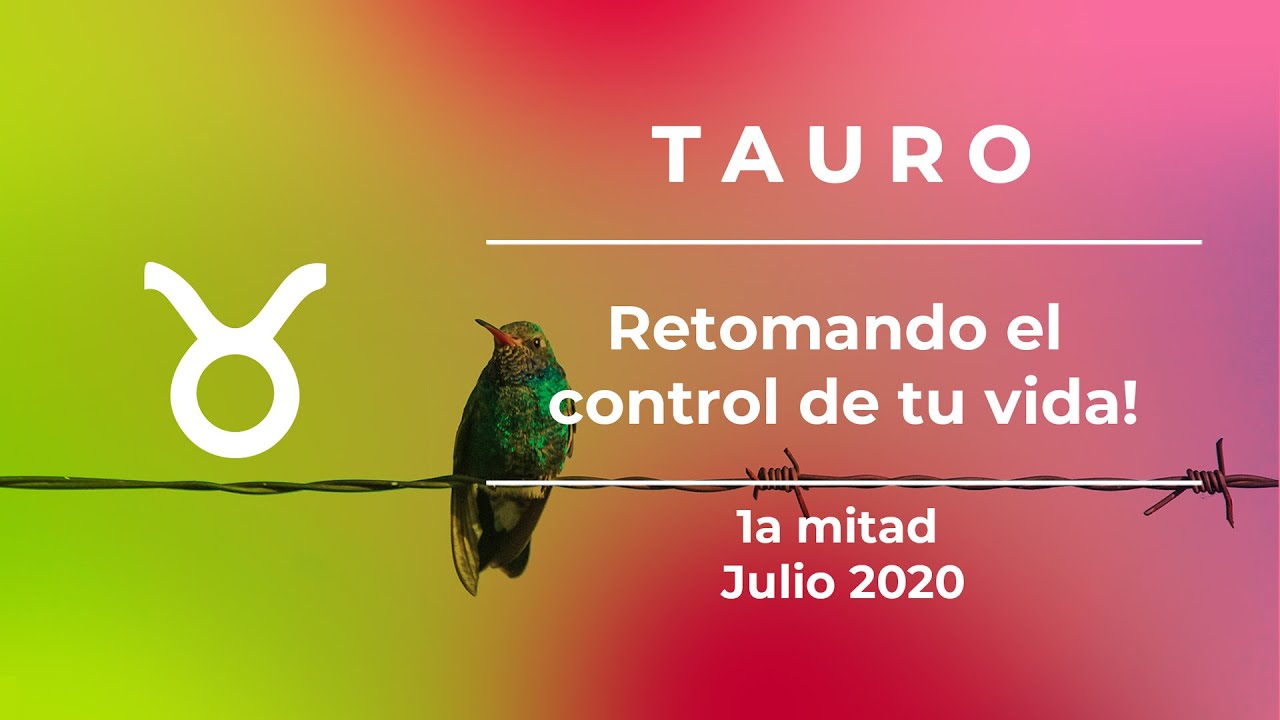 Tauro - 1a mitad Julio 2020 - Retomando el control de tu vida # ...